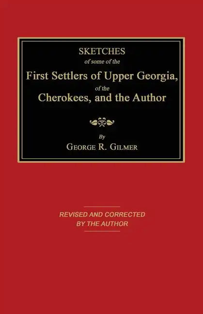 Sketches of Some of the First Settlers of Upper Georgia, of the Cherokees, and the Author - Paperback