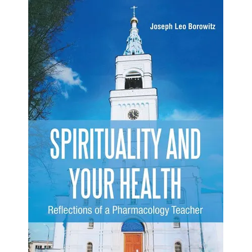Spirituality and Your Health: Reflections of a Pharmacology Teacher - Paperback