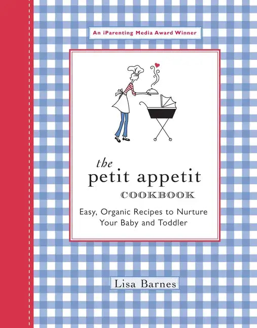 The Petit Appetit Cookbook: Easy, Organic Recipes to Nurture Your Baby and Toddler - Paperback