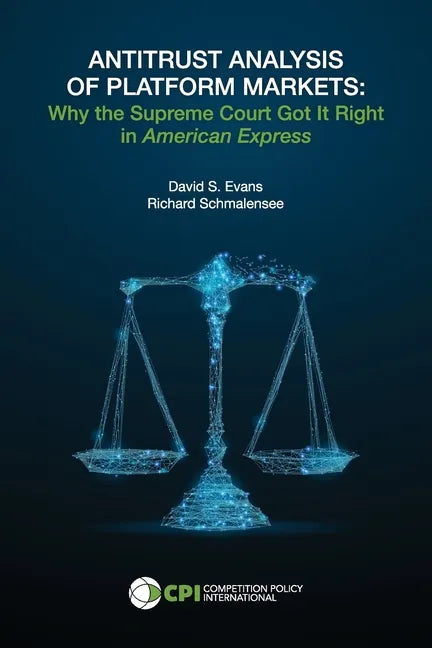 Antitrust Analysis of Platform Markets: Why the Supreme Court Got It Right in American Express - Paperback