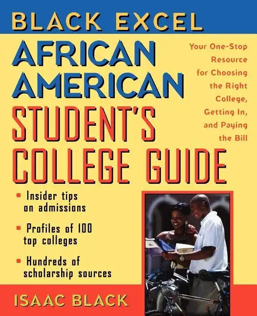 Black Excel African American Student's College Guide: Your One-Stop Resource for Choosing the Right College, Getting In, and Paying the Bill - Paperback