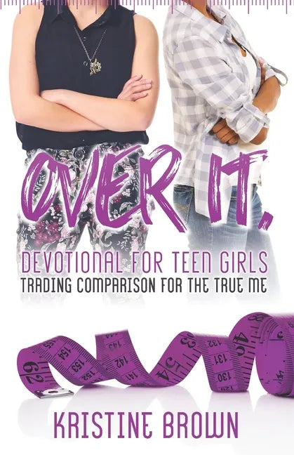 Over It. Devotional for Teen Girls: Trading Comparison for the True Me - Paperback