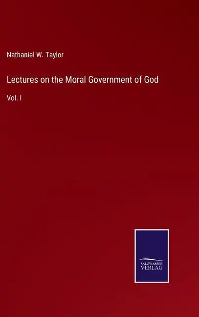 Lectures on the Moral Government of God: Vol. I - Hardcover