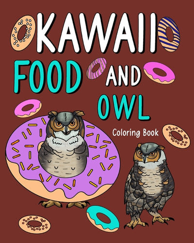 Kawaii Food and Owl Coloring Book: Adult Activity Relaxation, Painting Menu Cute, and Animal Playful Pictures - Paperback