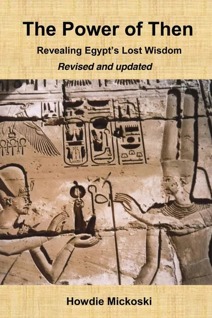 The Power of Then: Revealing Egypt's Lost Wisdom- Revised and Updated - Paperback