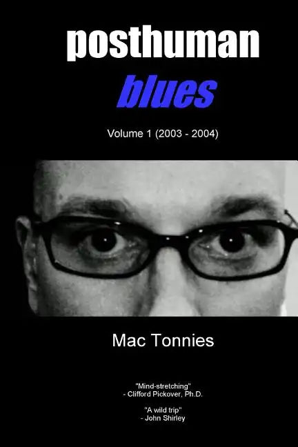 Posthuman Blues: Dispatches From a World on the Cusp of Terminal Dissolution - Paperback
