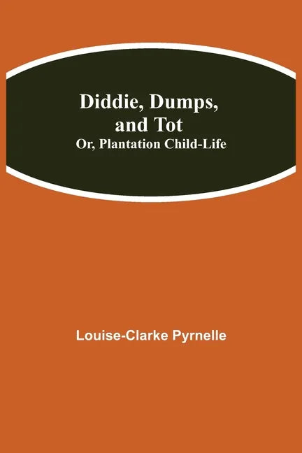 Diddie, Dumps, and Tot; Or, Plantation Child-Life - Paperback