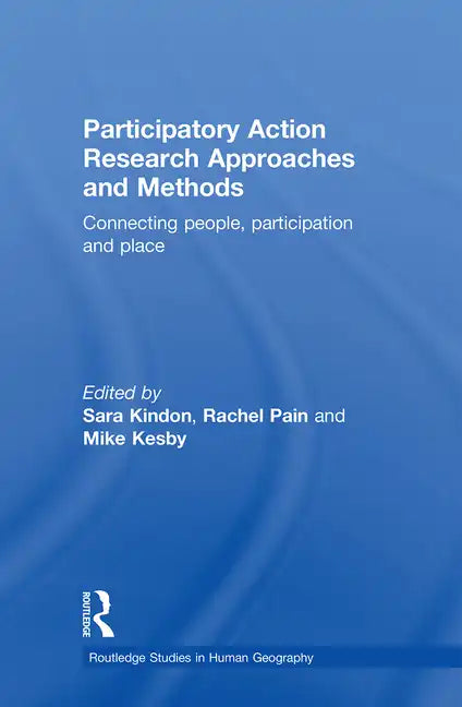 Participatory Action Research Approaches and Methods: Connecting People, Participation and Place - Paperback