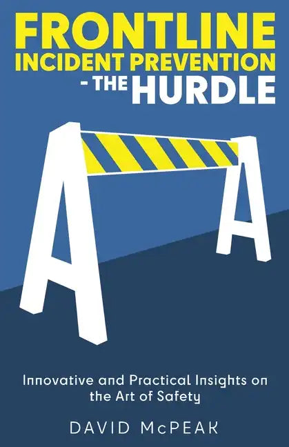 Frontline Incident Prevention - The Hurdle: Innovative and Practical Insights on the Art of Safety - Paperback
