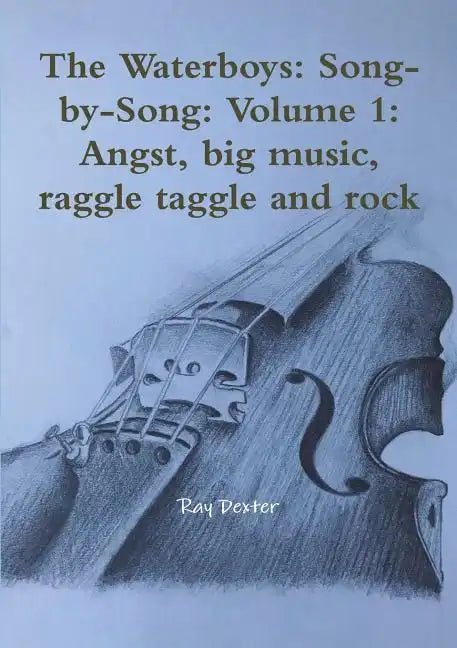 The Waterboys: Song-by-Song: Volume 1: Angst, big music, raggle taggle and rock - Paperback