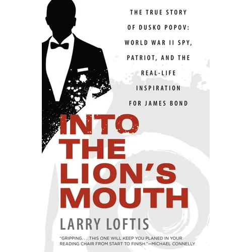 Into the Lion's Mouth: The True Story of Dusko Popov: World War II Spy, Patriot, and the Real-Life Inspiration for James Bond - Paperback
