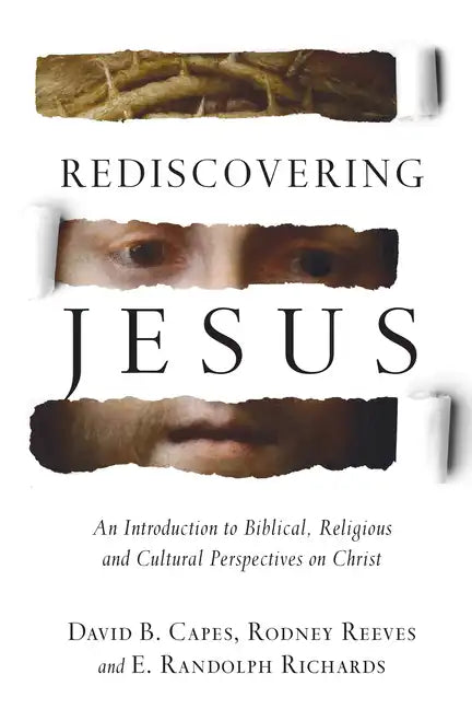 Rediscovering Jesus: An Introduction to Biblical, Religious and Cultural Perspectives on Christ - Hardcover