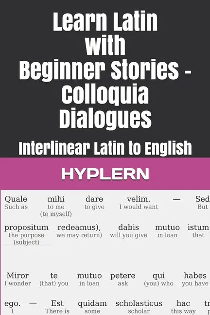 Learn Latin with Beginner Stories - Colloquia Dialogues: Interlinear Latin to English - Paperback