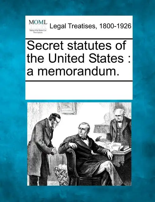 Secret statutes of the United States: a memorandum. - Paperback