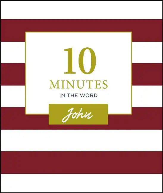 10 Minutes in the Word, John: A Short Journey Through the Gospel of John (a 46-Day Devotional) - Hardcover