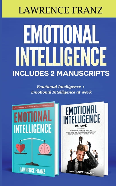 Emotional Intelligence: Includes 2 Manuscripts: Emotional Intelligence+ Emotional Intelligence at work - Paperback