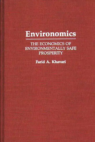 Environomics: The Economics of Environmentally Safe Prosperity - Hardcover