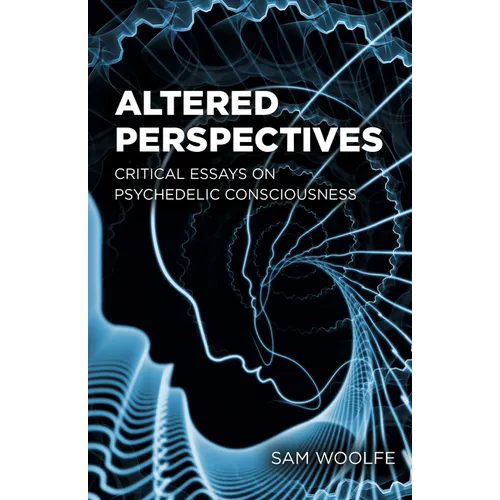 Altered Perspectives: Critical Essays on Psychedelic Consciousness - Paperback