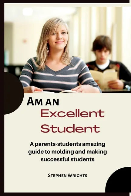 Am an Excellent Student: A parents-students amazing guide to molding and making successful students - Paperback