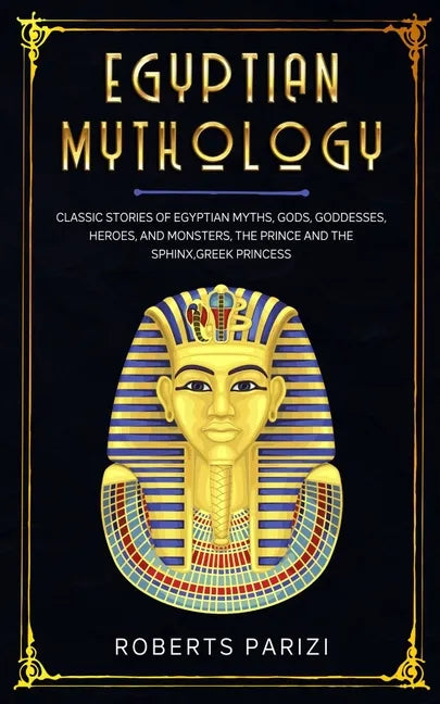 Egyptian Mythology: Classic Stories of Egyptian Myths, Gods, Goddesses, Heroes, and Monsters, The Prince and The Sphinx, Greek Princess - Paperback