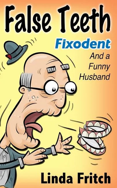 False Teeth, Fixodent and a Funny Husband - Paperback