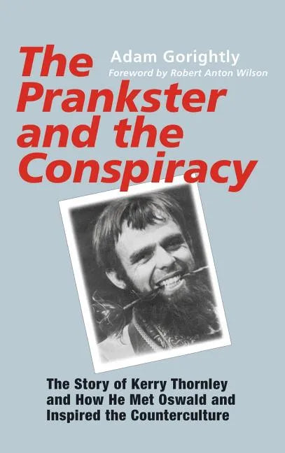 The Prankster and the Conspiracy: The Story of Kerry Thornley and How He Met Oswald and Inspired the Counterculture - Hardcover