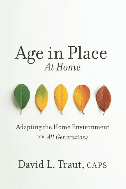 Age In Place At Home: Adapting The Home Environment For All Generations - Paperback