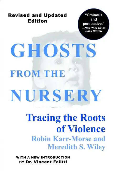 Ghosts from the Nursery: Tracing the Roots of Violence - Paperback