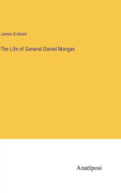 The Life of General Daniel Morgan - Hardcover