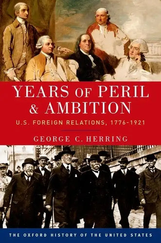 Years of Peril and Ambition: U.S. Foreign Relations, 1776-1921 - Paperback
