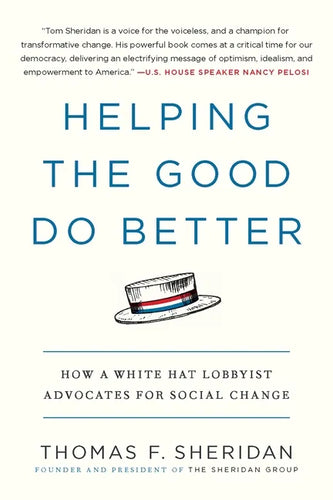 Helping the Good Do Better: How a White Hat Lobbyist Advocates for Social Change - Paperback