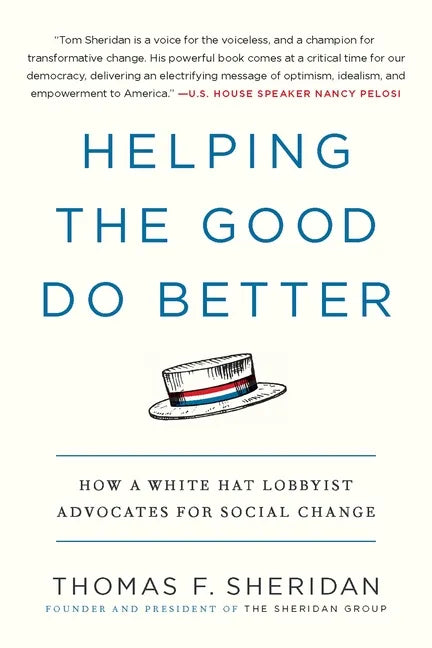 Helping the Good Do Better: How a White Hat Lobbyist Advocates for Social Change - Paperback