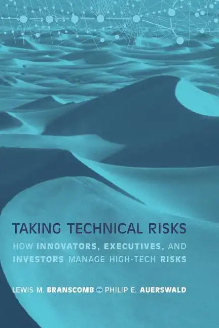 Taking Technical Risks: How Innovators, Managers, and Investors Manage Risk in High-Tech Innovations - Paperback