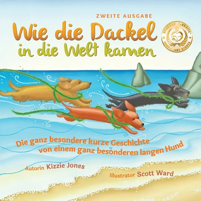 Wie die Dackel in die Welt kamen (Second Edition German/English Bilingual Soft Cover): Die ganz besondere kurze Geschichte von einem ganz besonderen l - Paperback