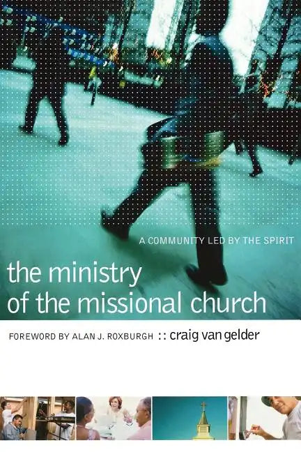The Ministry of the Missional Church: A Community Led by the Spirit - Paperback