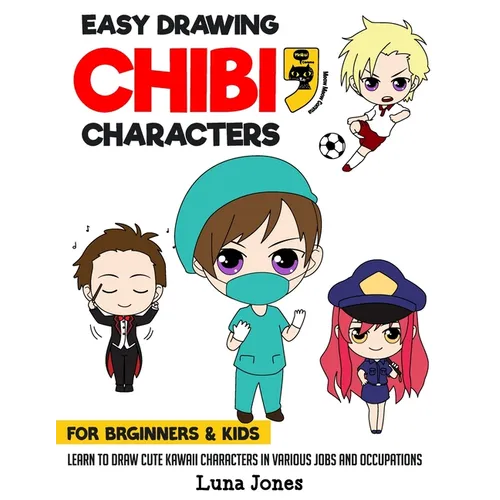 Easy Drawing Chibi Characters for Beginners & Kids: Learn to Draw Cute Kawaii Characters in Various Jobs and Occupations - Paperback