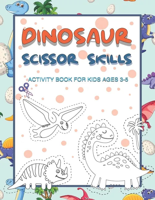 Dinosaur Scissor Skills Activity Book for Kids Ages 3-5: Perfect Activity Book To Practice Scissor Skills For Kindergarten And Preschool Kids. Great F - Paperback