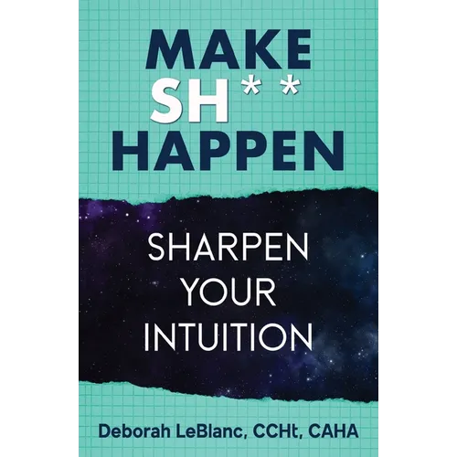 Make Sh*t Happen--Sharpen Your Intuition: Sharpen Your Intuition - Paperback