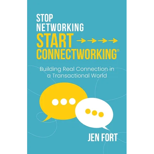 Stop Networking Start Connectworking(R): Building Real Connection in a Transactional World - Paperback