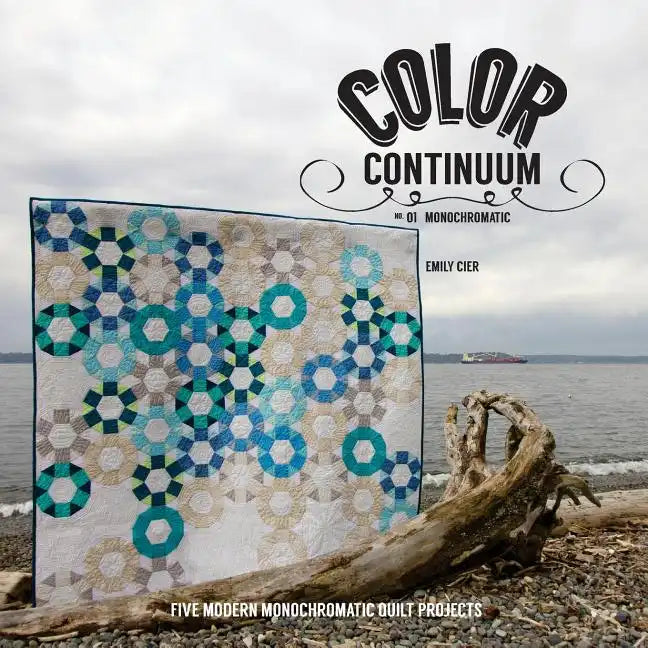Color Continuum - Monochromatic: Five Modern Monochromatic Quilt Projects - Paperback