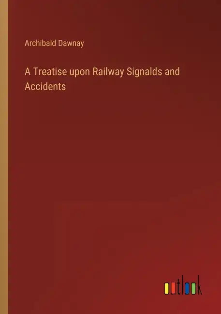 A Treatise upon Railway Signalds and Accidents - Paperback