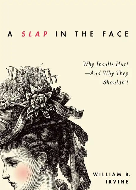Slap in the Face: Why Insults Hurt--And Why They Shouldn't - Paperback