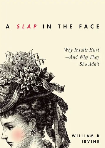 Slap in the Face: Why Insults Hurt--And Why They Shouldn't - Paperback