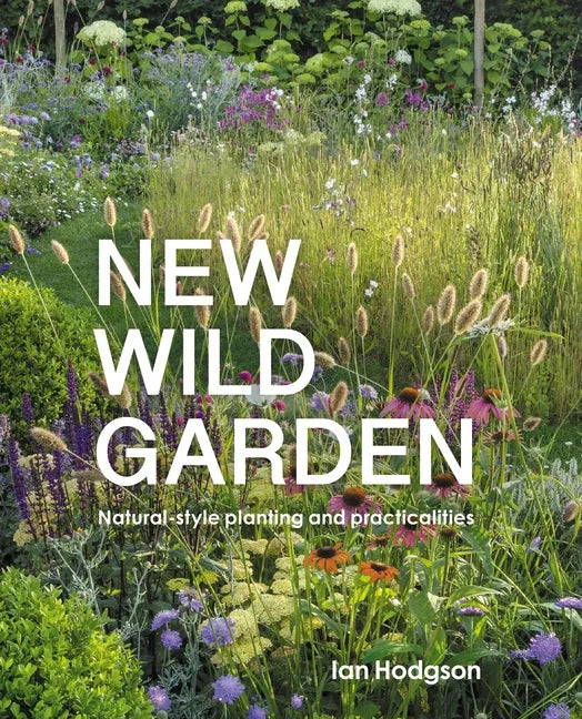 New Wild Garden: Natural-Style Planting and Practicalities - Hardcover
