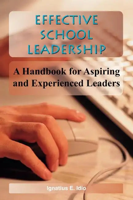 Effective School Leadership: A Handbook for Aspiring and Experienced Leaders - Paperback