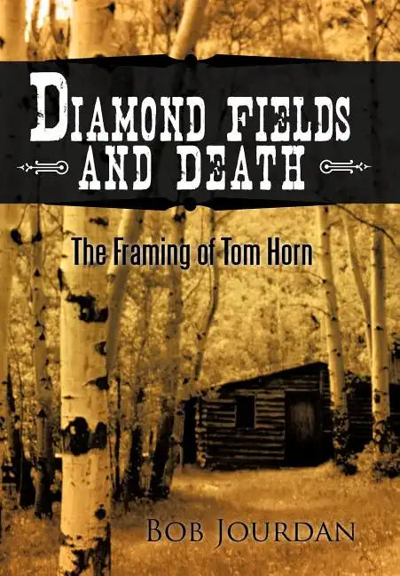 Diamond Fields and Death: The Framing of Tom Horn - Hardcover
