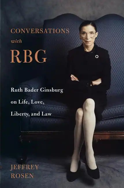 Conversations with Rbg: Ruth Bader Ginsburg on Life, Love, Liberty, and Law - Hardcover