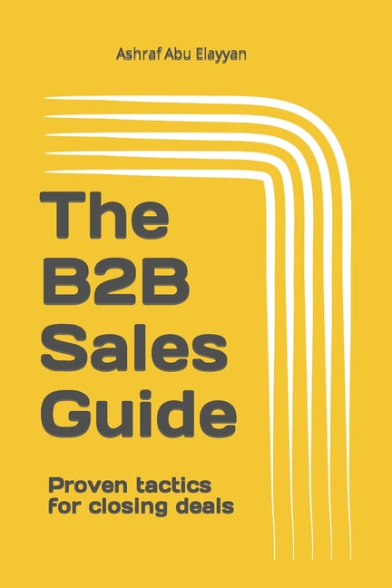 The B2B Sales Guide: Proven tactics for closing deals - Paperback