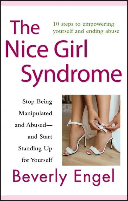 The Nice Girl Syndrome: Stop Being Manipulated and Abused -- And Start Standing Up for Yourself - Paperback