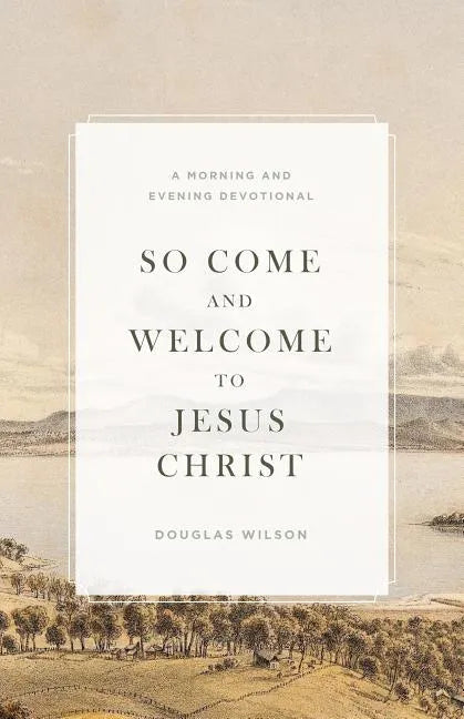 So Come and Welcome to Jesus Christ: A Morning and Evening Devotional - Paperback